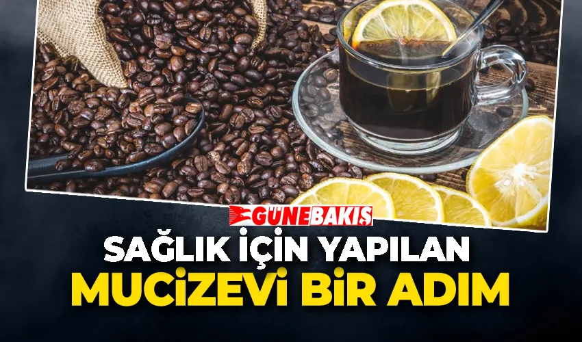 Türk kahvesine limon sıkmak: Sağlık için yapılan mucizevi bir adım