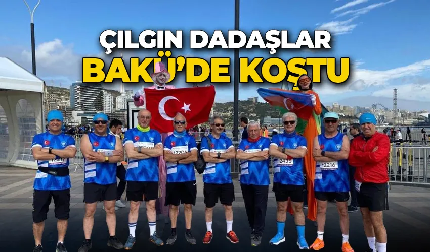 Çılgın Dadaşlar Bakü’de koştu