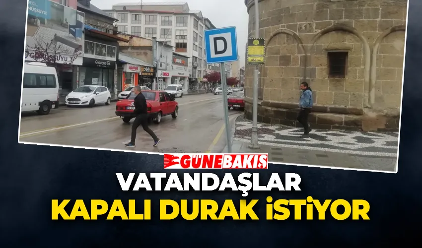 VATANDAŞ KAPALI DURAK İSTİYOR