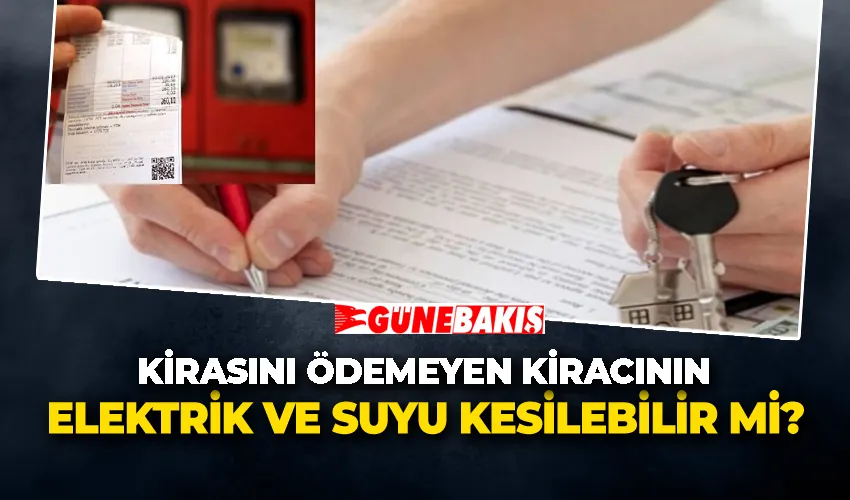Kirasını ödemeyen kiracının elektrik ve suyu kesilebilir mi?