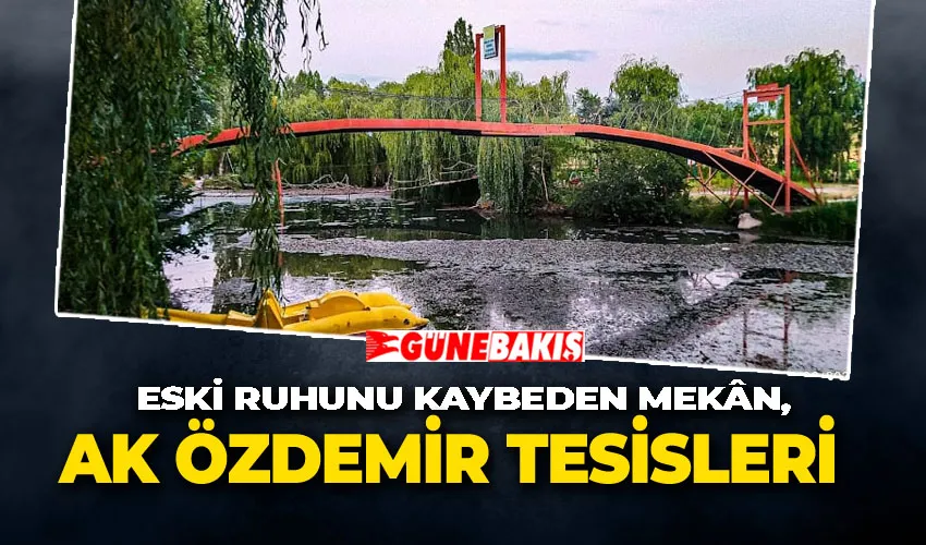 Eski Ruhunu Kaybeden Mekân, Ak Özdemir Tesisleri
