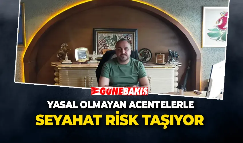 Yasal Olmayan Acentelerle Seyahat Risk Taşıyor