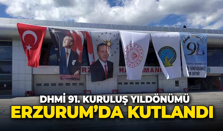 DHMİ 91. kuruluş yıldönümü Erzurum’da kutlandı