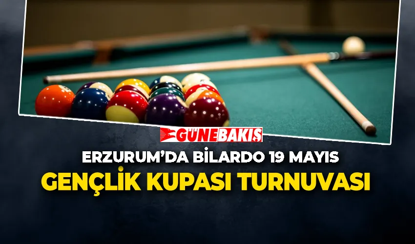Erzurum’da Bilardo 19 Mayıs Gençlik Kupası Turnuvası
