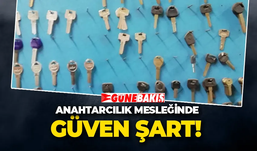 ANAHTARCILIK MESLEĞİNDE GÜVEN ŞART