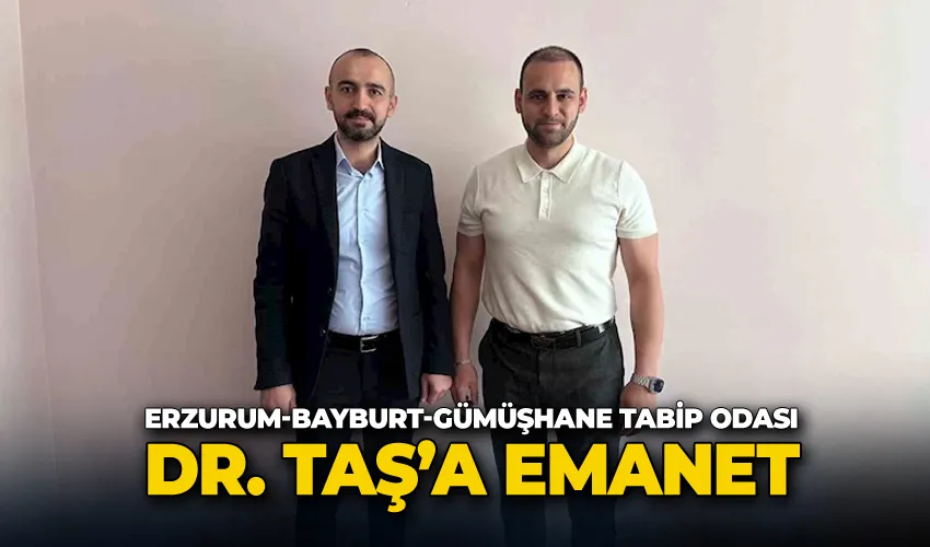 Erzurum-Bayburt-Gümüşhane Tabip Odası Dr. Furkan Soner Taş’a emanet