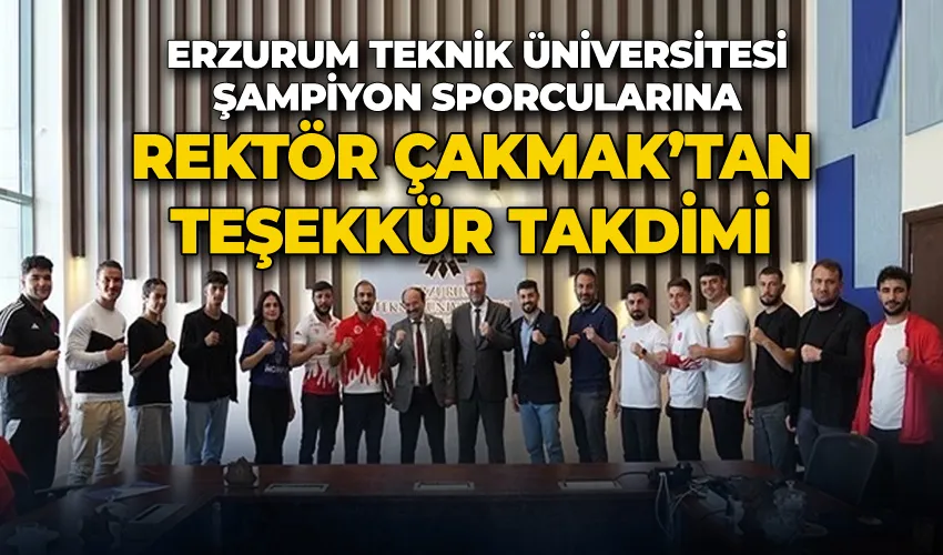 Erzurum Teknik Üniversitesi şampiyon sporcularına Rektör Çakmak’tan teşekkür takdimi