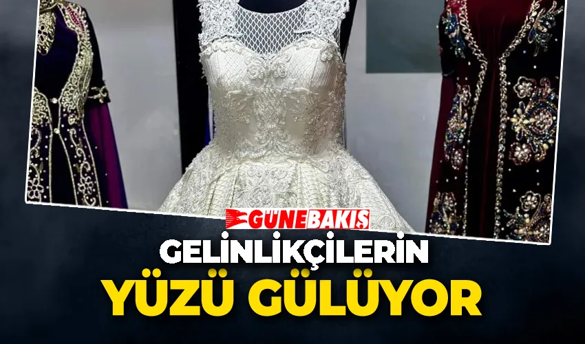 GELİNLİKÇİLERİN YÜZÜ GÜLÜYOR