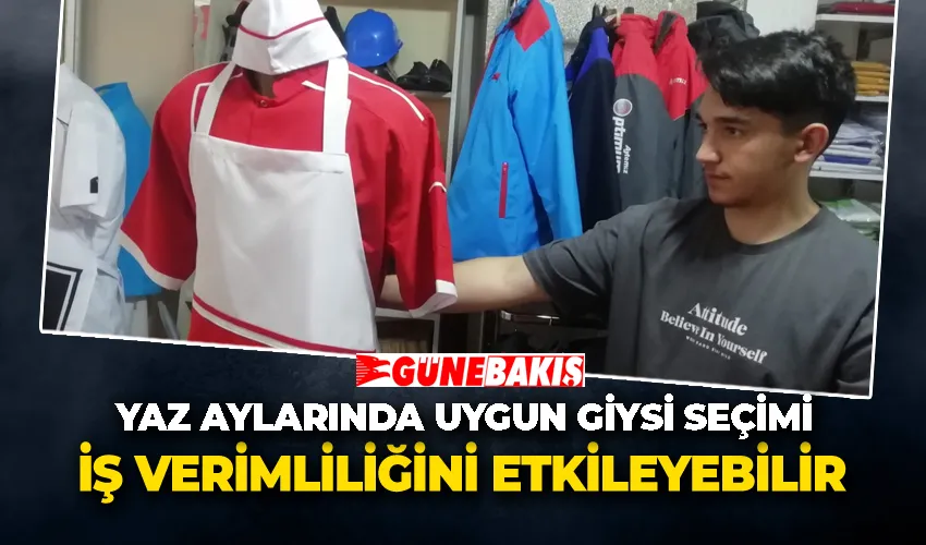 YAZ AYLARINDA UYGUN GİYSİ SEÇİMİ İŞ VERİMLİLİĞİNİ ETKİLEYEBİLİR