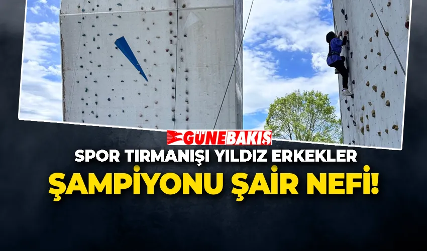 Spor Tırmanışı Yıldız Erkekler Şampiyonu Şair Nefi!