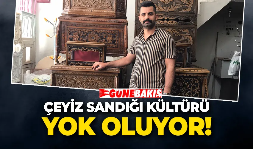 Çeyiz sandığı kültürü yok oluyor