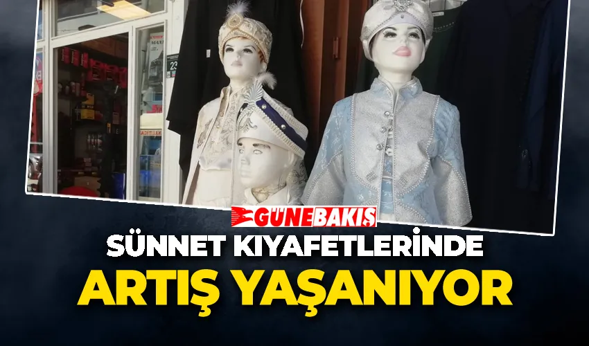 SÜNNET KIYAFETLERİNDE ARTIŞ YAŞANIYOR