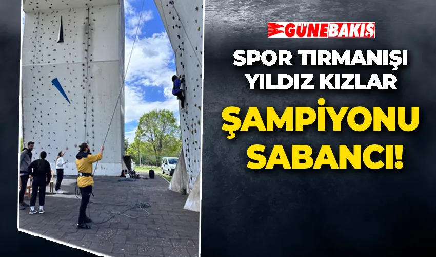 Spor Tırmanışı Yıldız Kızlar Şampiyonu Sabancı!