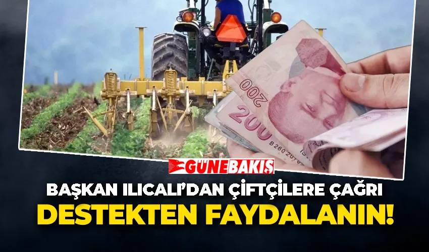 ÇİFTÇİLER DEVLET DESTEĞİNDEN FAYDALANIN 