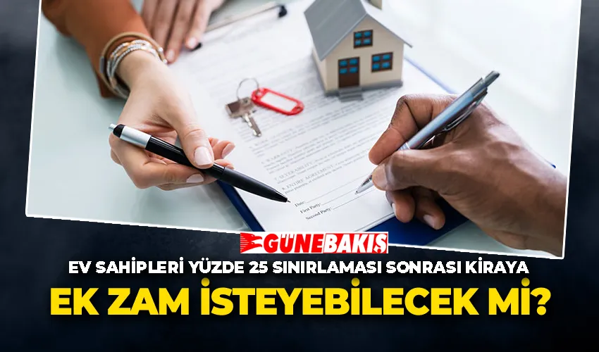 Ev sahipleri yüzde 25 sınırlaması sonrası kiraya ek zam isteyebilecek mi?