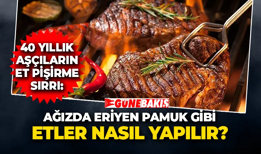 40 yıllık aşçıların et pişirme sırrı: Ağızda eriyen pamuk gibi etler nasıl yapılır?