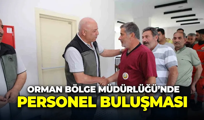 Orman Bölge Müdürlüğü’nde personel buluşması