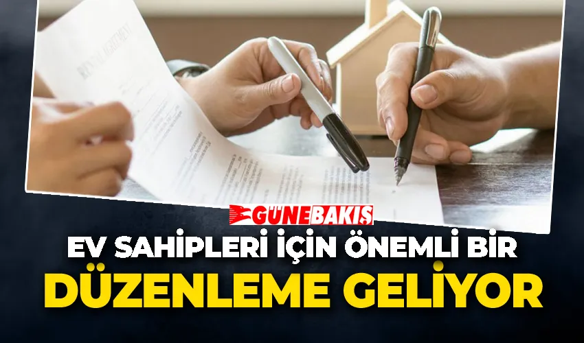 Ev sahipleri için önemli bir düzenleme geliyor