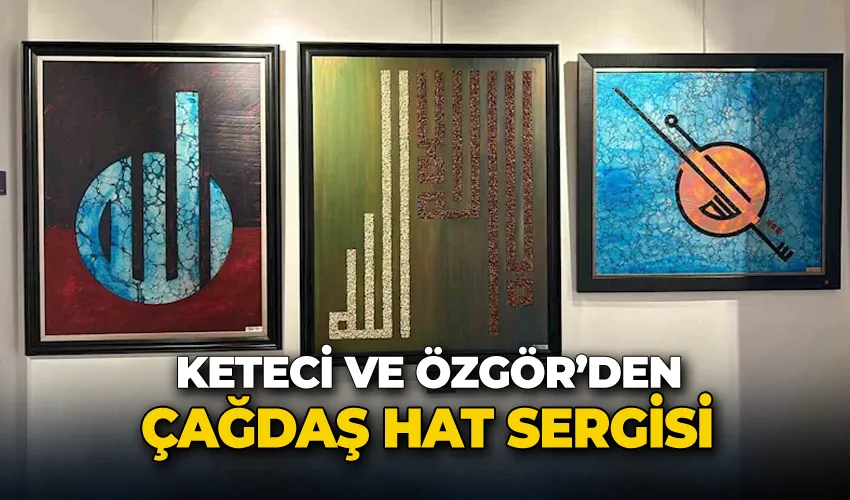 Keteci ve Özgör’den çağdaş hat sergisi