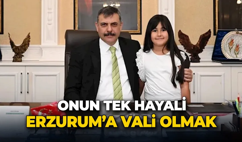 Onun hayali Erzurum’a vali olmak