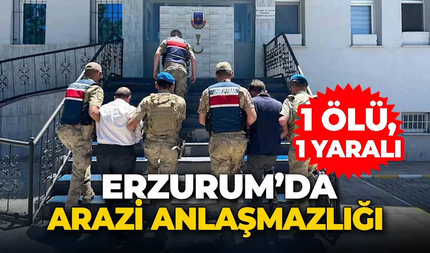 Erzurum’da arazi anlaşmazlığı: 1 ölü, 1 yaralı