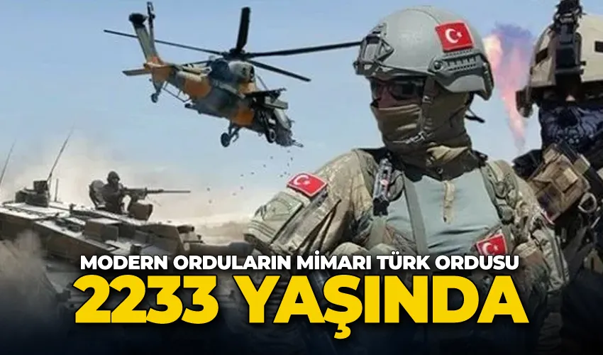 Modern orduların mimarı Türk Ordusu, 2233 yaşında