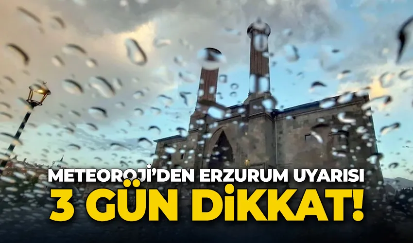 Erzurum 3 gün yağışlı