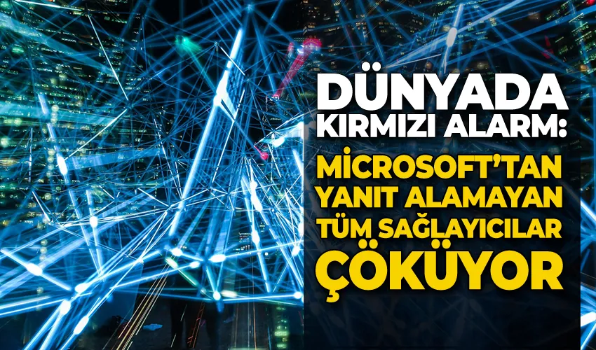 Microsoft’tan yanıt alamayan tüm sağlayıcılar çöküyor