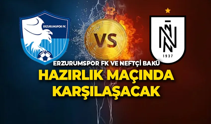 Erzurumspor FK ve Neftçi Bakü Hazırlık Maçında Karşılaşacak