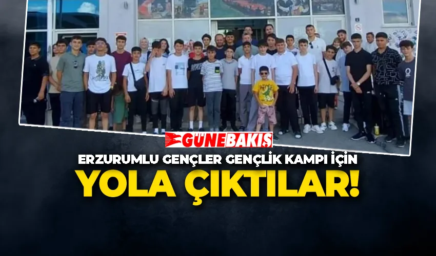 Erzurumlu Gençler Gençlik Kampı İçin Yola Çıktılar