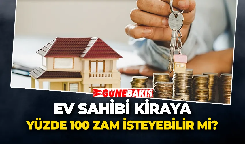 Ev Sahibi Kiraya yüzde 100 Zam İsteyebilir mi? İşte Detaylar