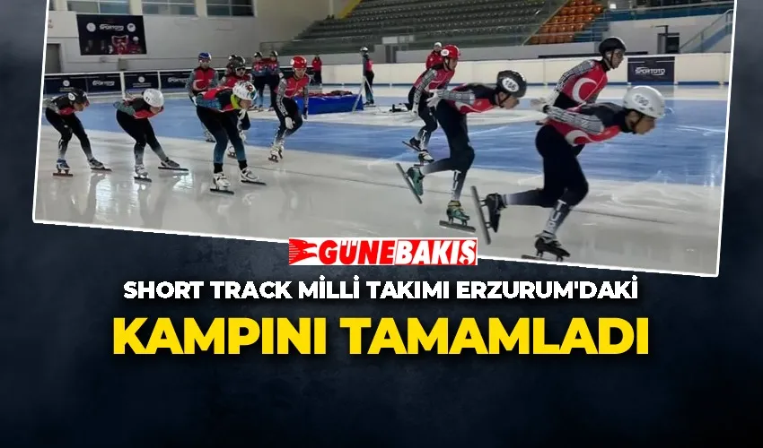 Short Track Milli Takımı Erzurum’daki Kampını Tamamladı