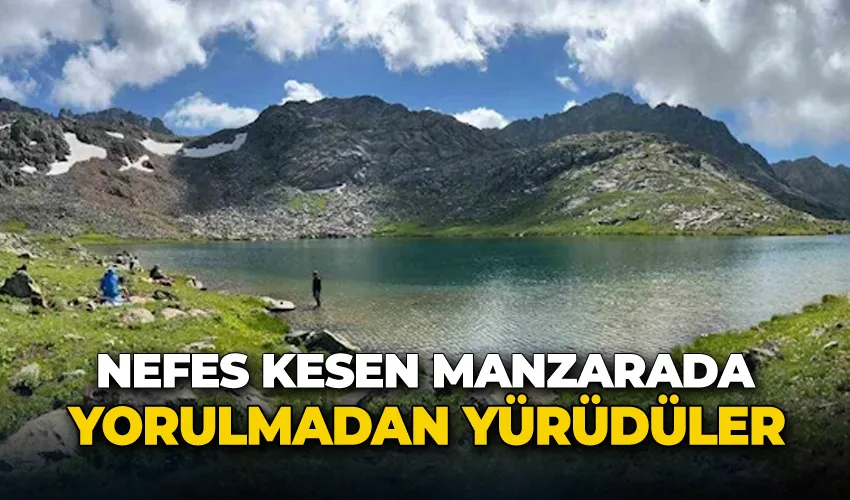 Nefes kesen manzarada yorulmadan yürüdüler