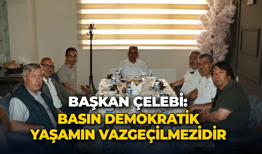 Başkan Çelebi: “Basın demokratik yaşamın vazgeçilmezidir”