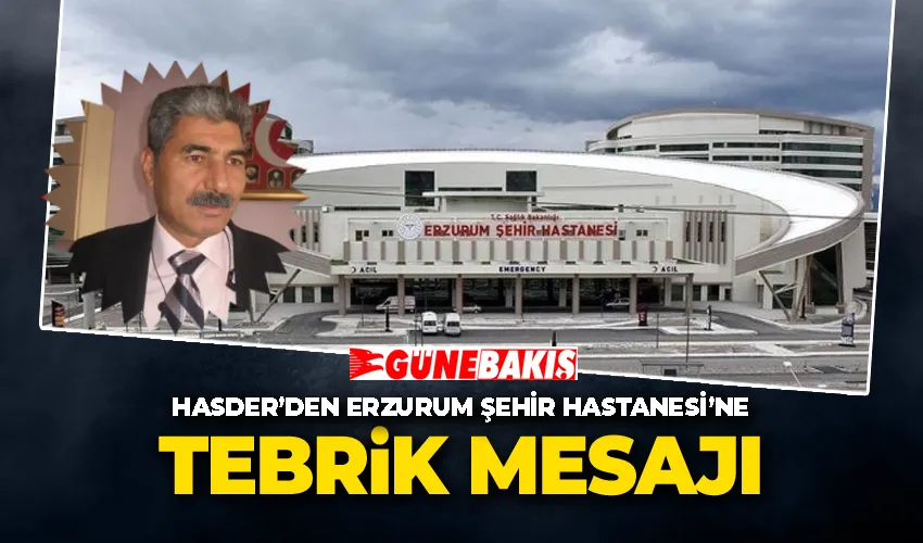 HASDER’den Erzurum Şehir Hastanesi’ne Tebrik Mesajı