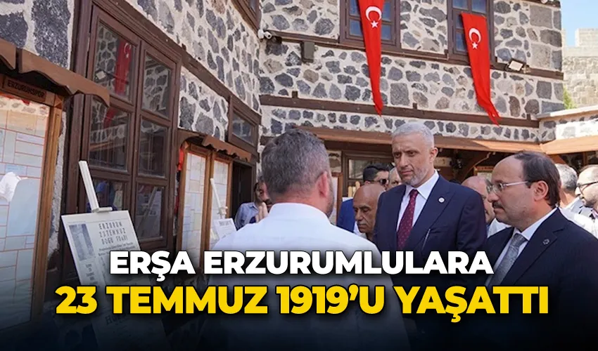 ERŞA Erzurumlulara 23 Temmuz 1919’u Yaşattı