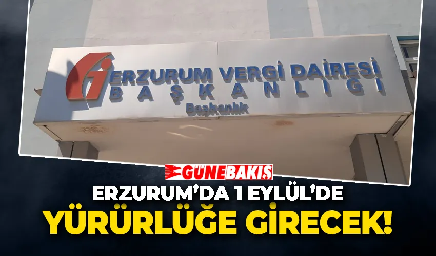 Erzurum’da 1 Eylül’de Yürürlüğe Girecek!