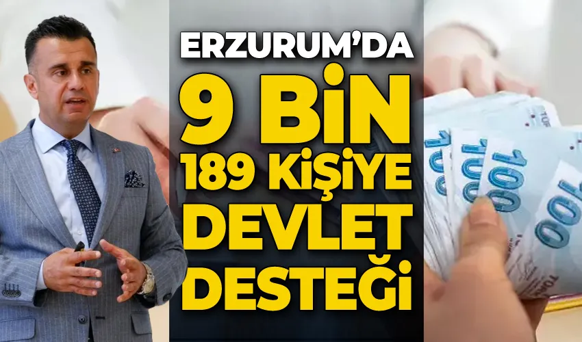 Erzurum’da 9 bin 189 kişiye devlet desteği