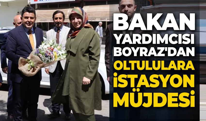 Ulaştırma ve Altyapı Bakanlığı Yardımcısı Boyraz’dan Oltululara istasyon müjdesi