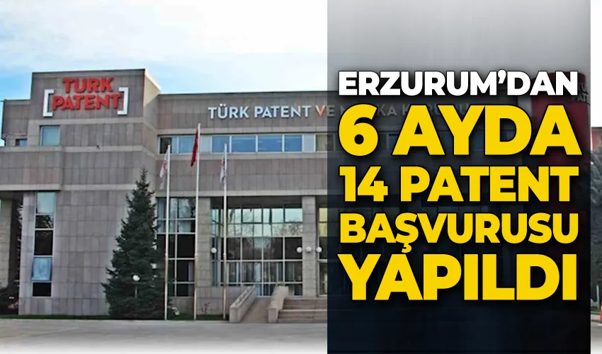 Erzurum’dan 6 ayda 14 patent başvurusu yapıldı