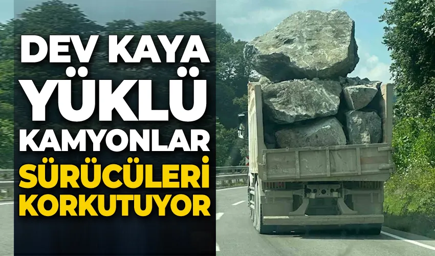 Dev kaya yüklü kamyonlar sürücüleri korkutuyor