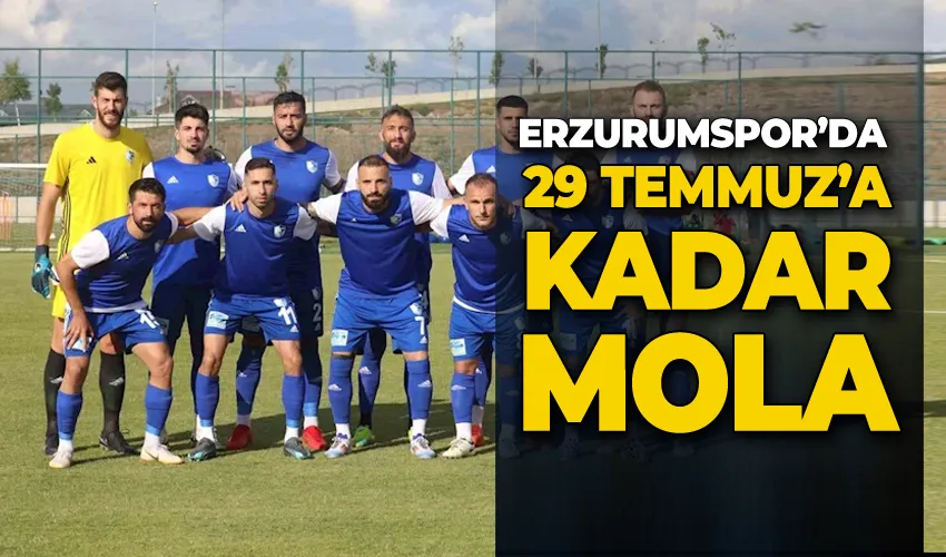 Erzurumspor’da 29 Temmuz’a kadar mola