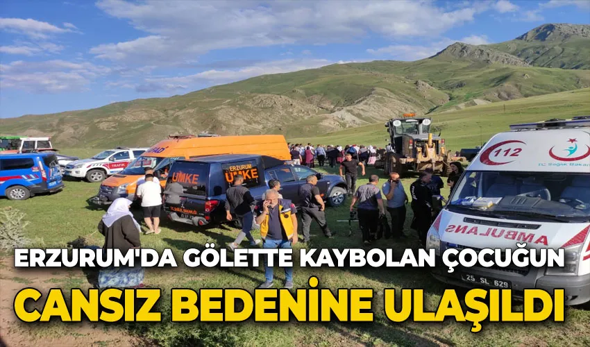 Erzurum’da gölette kaybolan çocuğun cansız bedenine ulaşıldı