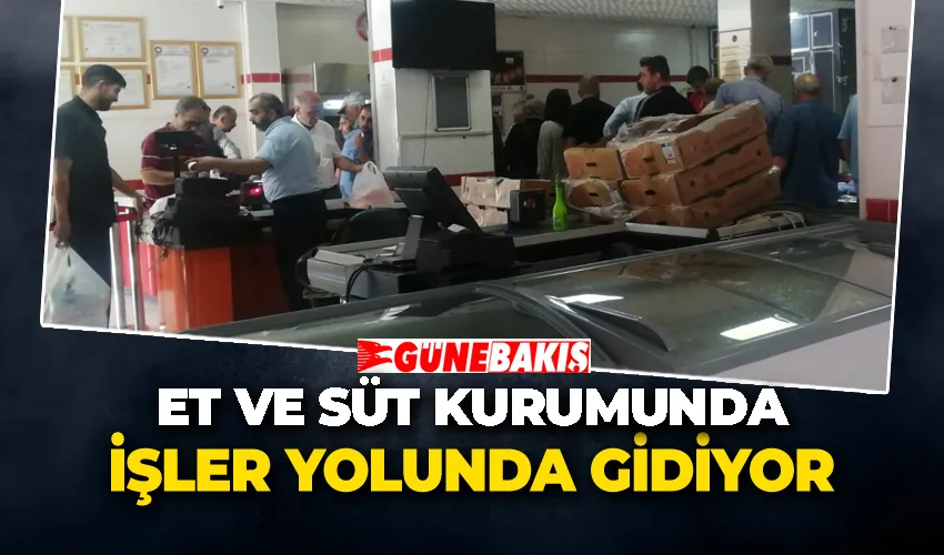 Et Ve Süt Kurumunda İşler Yolunda Gidiyor