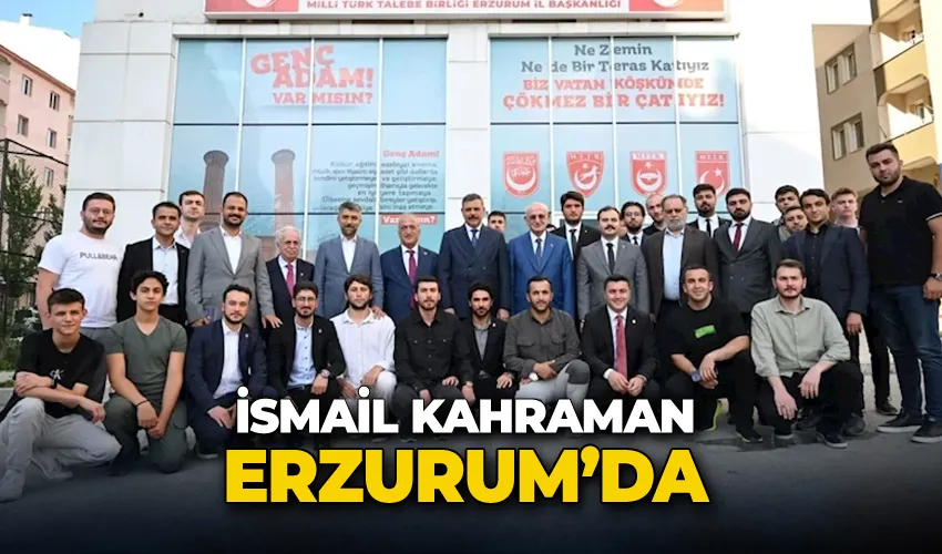 İsmail Kahraman Erzurum’da