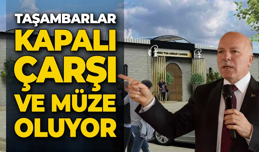 Taşambarlar kapalı çarşı ve müze oluyor