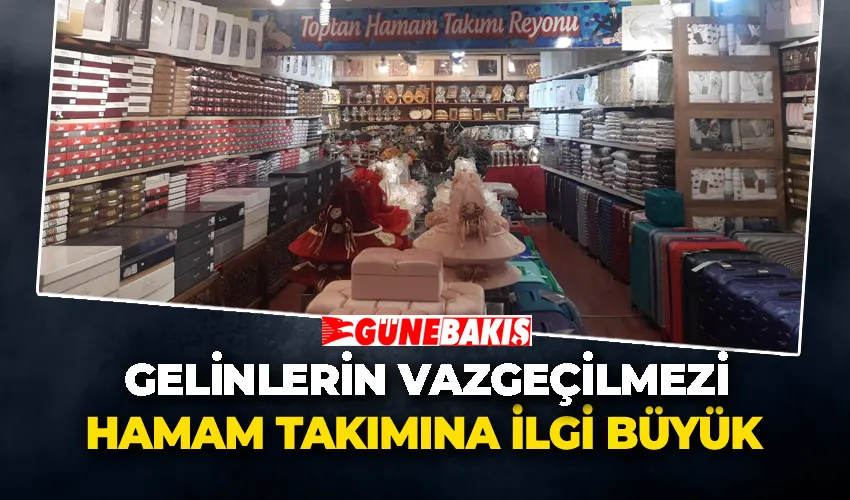 Gelinlerin Vazgeçilmezi Hamam Takımına İlgi Büyük 
