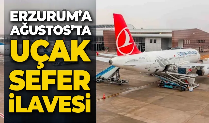 Erzurum’a Ağustos’ta uçak sefer ilavesi