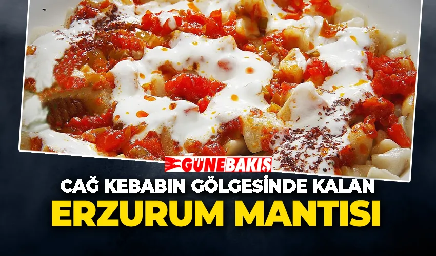 Cağ Kebabın Gölgesinde Kalan Erzurum Mantısı