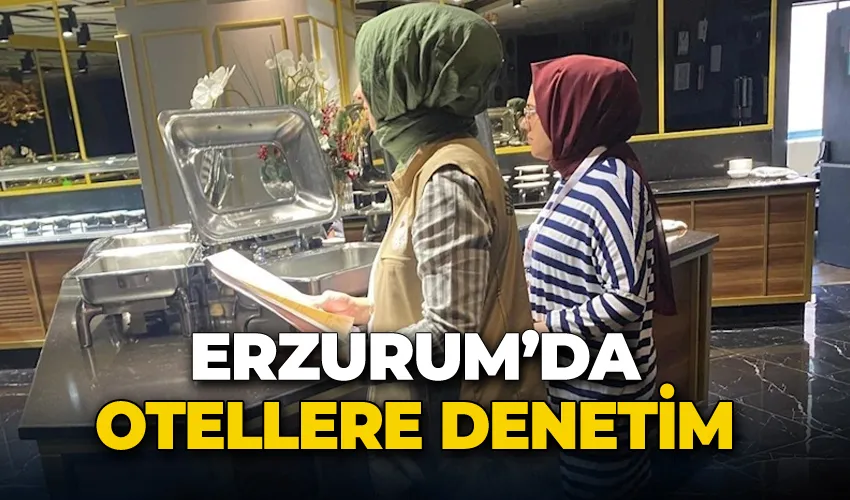 Erzurum’da otellere denetim